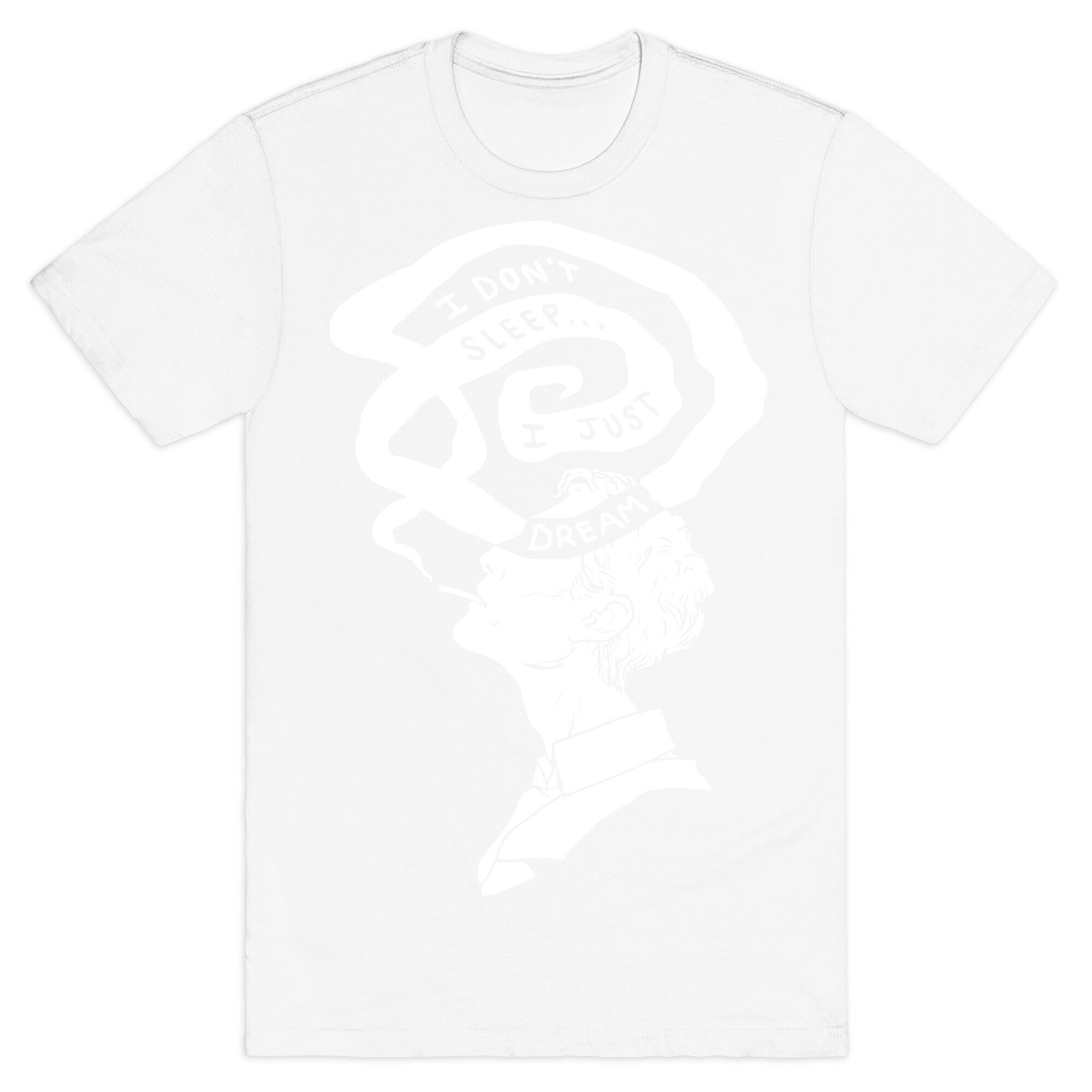 I Don't Sleep I Just Dream T-Shirt